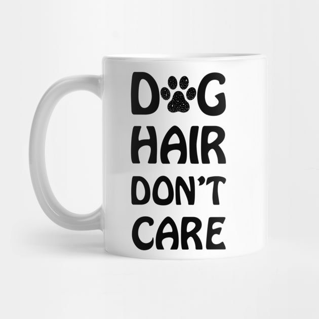 Dog Hair Don't Care, Dog Funny Quotes by Hoahip